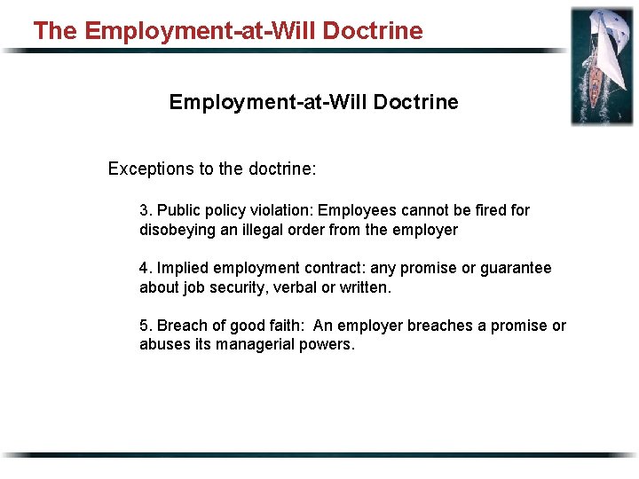 The Employment-at-Will Doctrine Exceptions to the doctrine: 3. Public policy violation: Employees cannot be