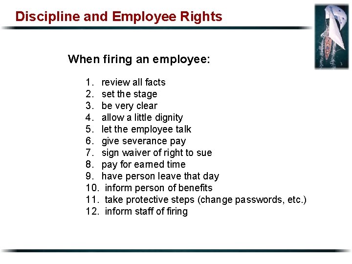 Discipline and Employee Rights When firing an employee: 1. review all facts 2. set