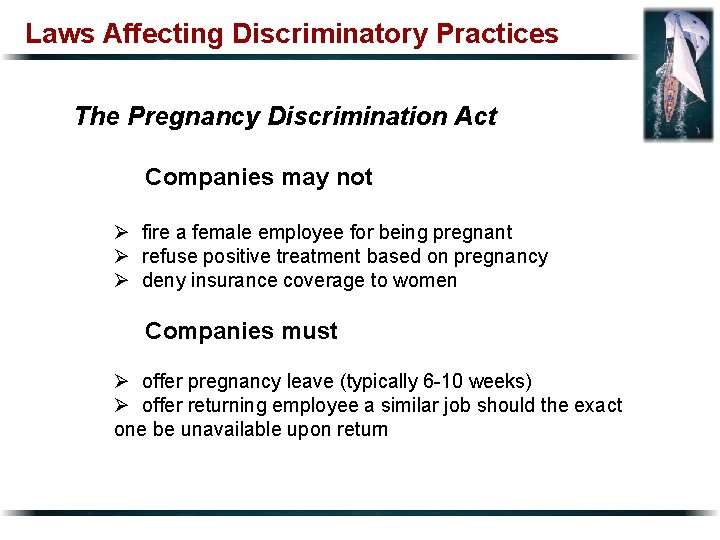 Laws Affecting Discriminatory Practices The Pregnancy Discrimination Act Companies may not Ø fire a