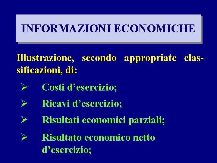 INFORMAZIONI ECONOMICHE Illustrazione, secondo appropriate classificazioni, di: Ø Costi d’esercizio; Ø Ricavi d’esercizio; Ø