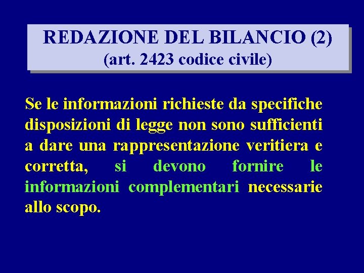 REDAZIONE DEL BILANCIO (2) (art. 2423 codice civile) Se le informazioni richieste da specifiche