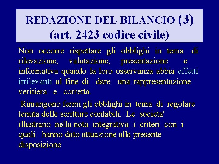 REDAZIONE DEL BILANCIO (3) (art. 2423 codice civile) Non occorre rispettare gli obblighi in