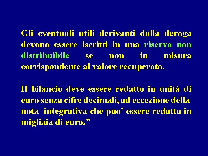 Gli eventuali utili derivanti dalla deroga devono essere iscritti in una riserva non distribuibile