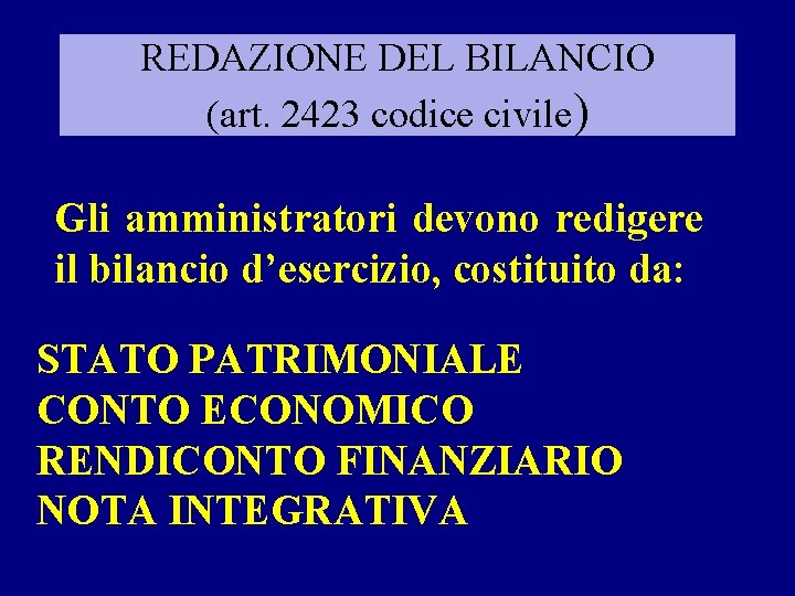 REDAZIONE DEL BILANCIO (art. 2423 codice civile) Gli amministratori devono redigere il bilancio d’esercizio,