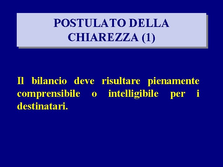 POSTULATO DELLA CHIAREZZA (1) Il bilancio deve risultare pienamente comprensibile o intelligibile per i