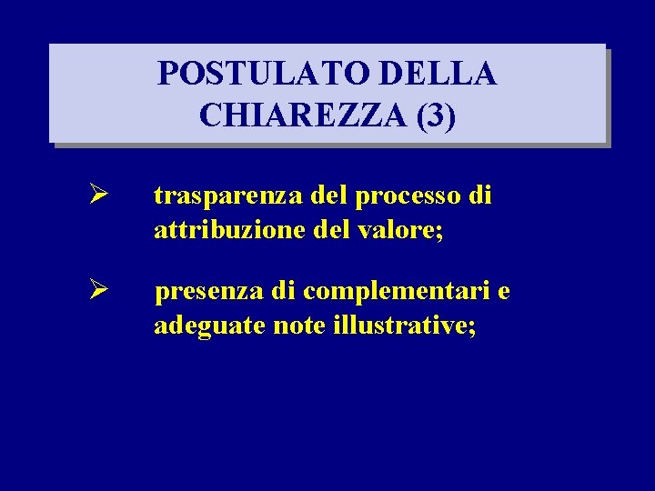 POSTULATO DELLA CHIAREZZA (3) Ø trasparenza del processo di attribuzione del valore; Ø presenza