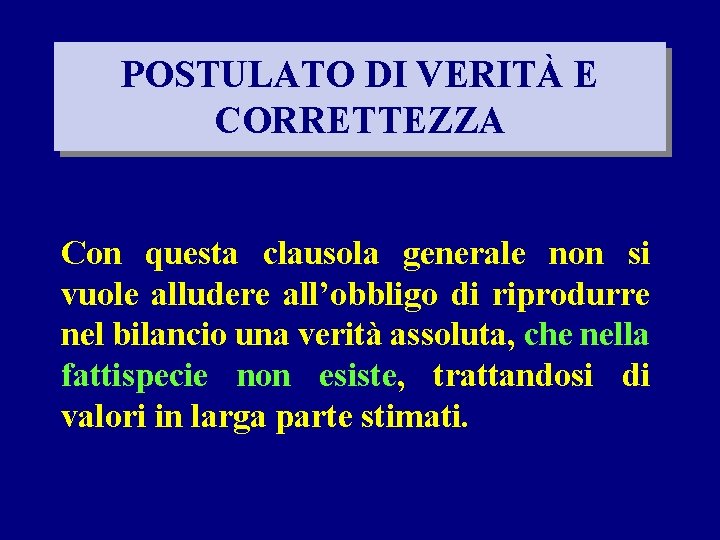 POSTULATO DI VERITÀ E CORRETTEZZA Con questa clausola generale non si vuole alludere all’obbligo