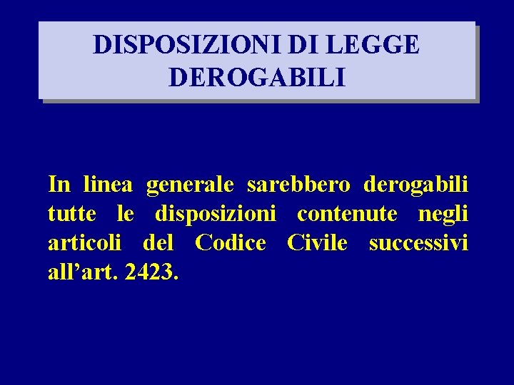 DISPOSIZIONI DI LEGGE DEROGABILI In linea generale sarebbero derogabili tutte le disposizioni contenute negli