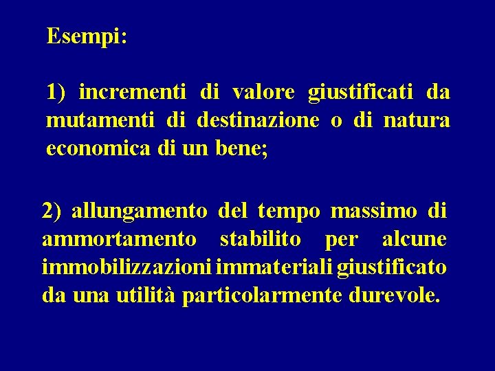 Esempi: 1) incrementi di valore giustificati da mutamenti di destinazione o di natura economica