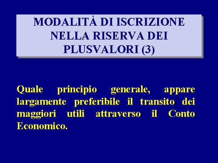 MODALITÀ DI ISCRIZIONE NELLA RISERVA DEI PLUSVALORI (3) Quale principio generale, appare largamente preferibile