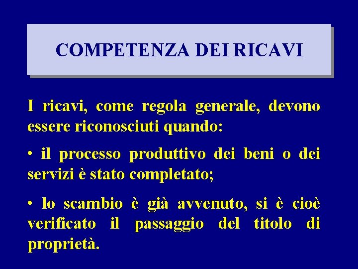 COMPETENZA DEI RICAVI I ricavi, come regola generale, devono essere riconosciuti quando: • il
