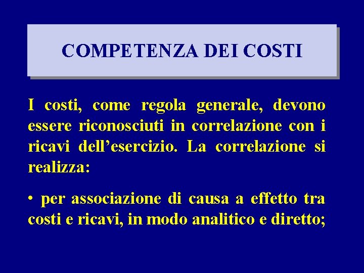COMPETENZA DEI COSTI I costi, come regola generale, devono essere riconosciuti in correlazione con