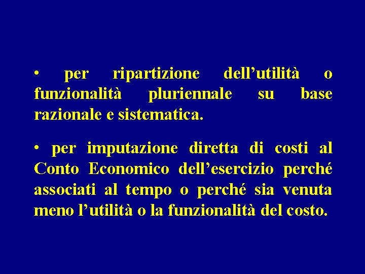  • per ripartizione dell’utilità o funzionalità pluriennale su base razionale e sistematica. •