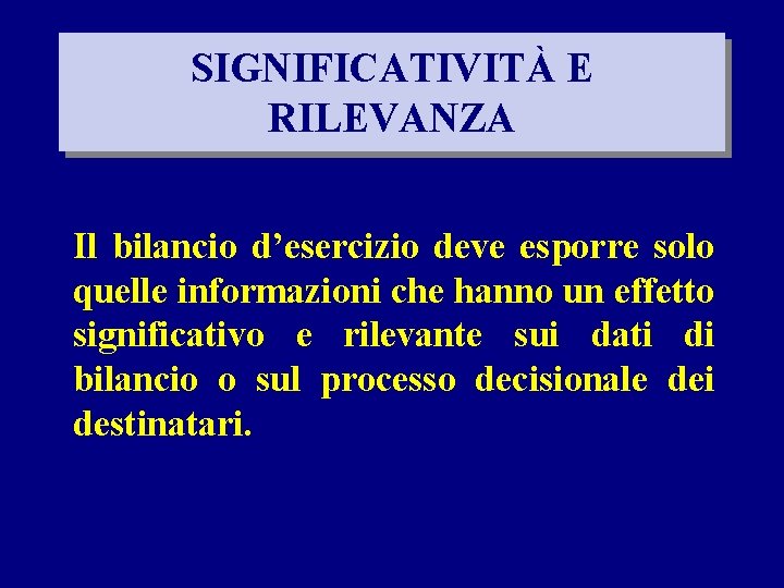 SIGNIFICATIVITÀ E RILEVANZA Il bilancio d’esercizio deve esporre solo quelle informazioni che hanno un