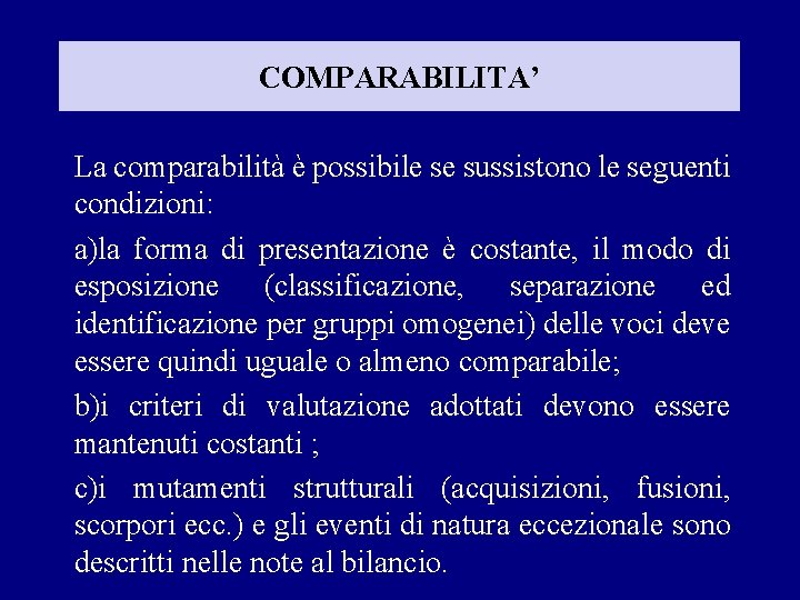 COMPARABILITA’ La comparabilità è possibile se sussistono le seguenti condizioni: a)la forma di presentazione