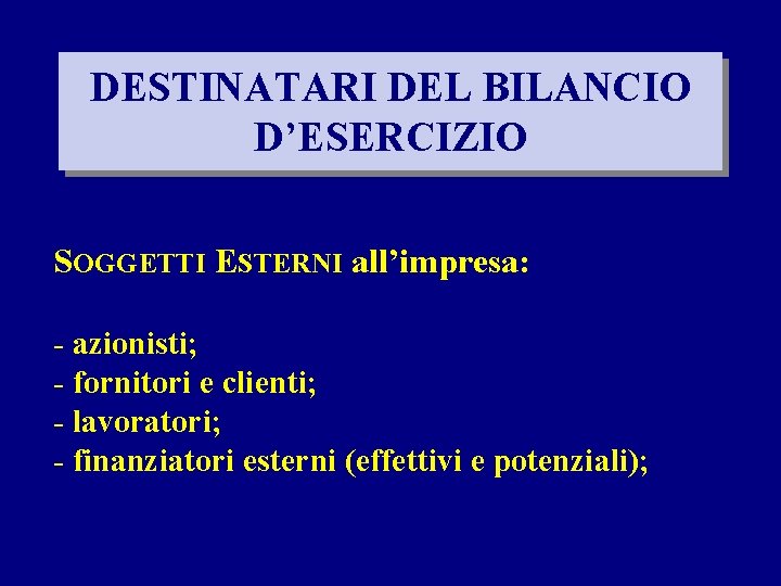 DESTINATARI DEL BILANCIO D’ESERCIZIO SOGGETTI ESTERNI all’impresa: - azionisti; - fornitori e clienti; -