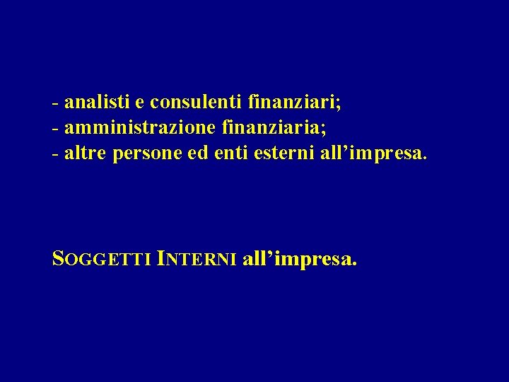 - analisti e consulenti finanziari; - amministrazione finanziaria; - altre persone ed enti esterni