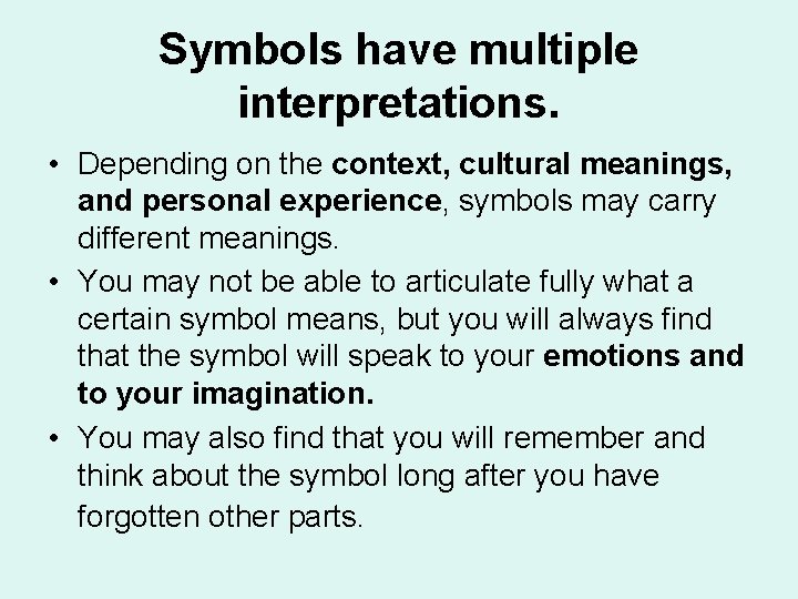 Symbols have multiple interpretations. • Depending on the context, cultural meanings, and personal experience,