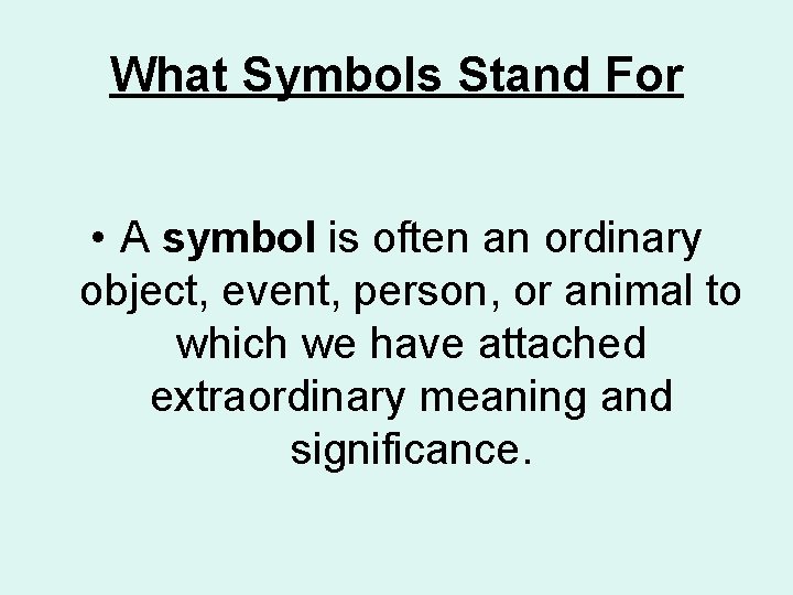 What Symbols Stand For • A symbol is often an ordinary object, event, person,