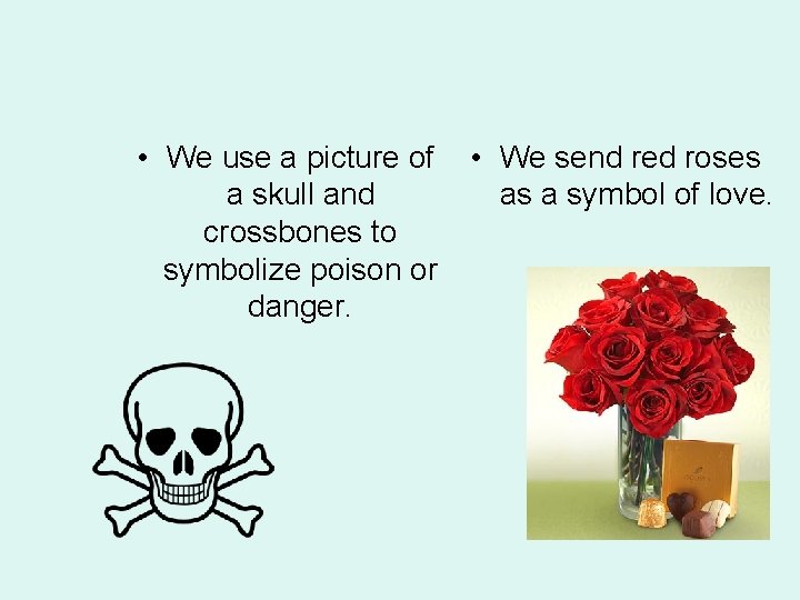  • We use a picture of a skull and crossbones to symbolize poison