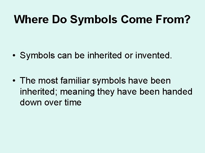Where Do Symbols Come From? • Symbols can be inherited or invented. • The