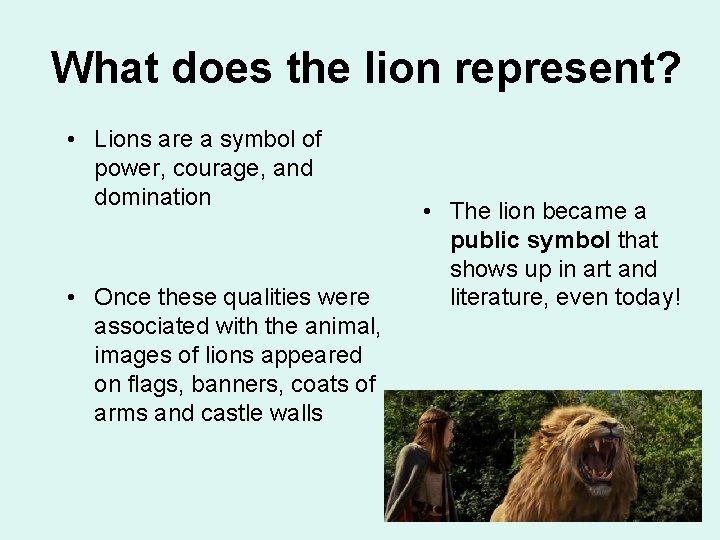What does the lion represent? • Lions are a symbol of power, courage, and