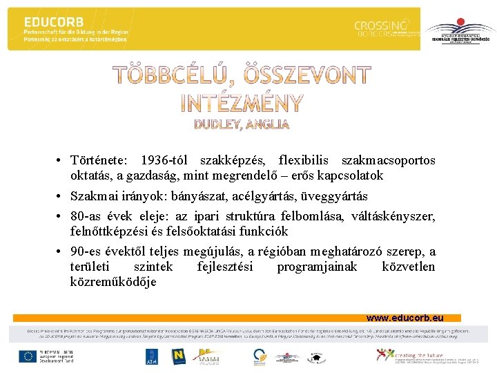  • Története: 1936 -tól szakképzés, flexibilis szakmacsoportos oktatás, a gazdaság, mint megrendelő –