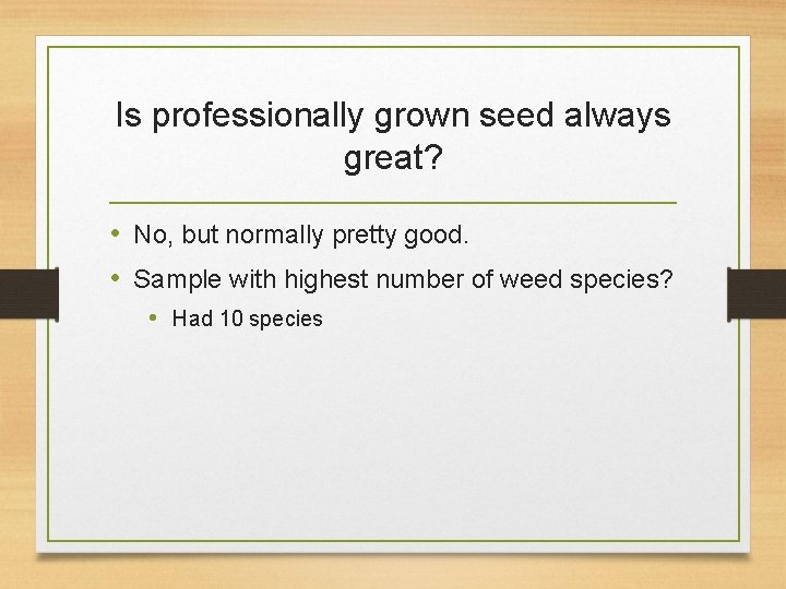 Is professionally grown seed always great? • No, but normally pretty good. • Sample