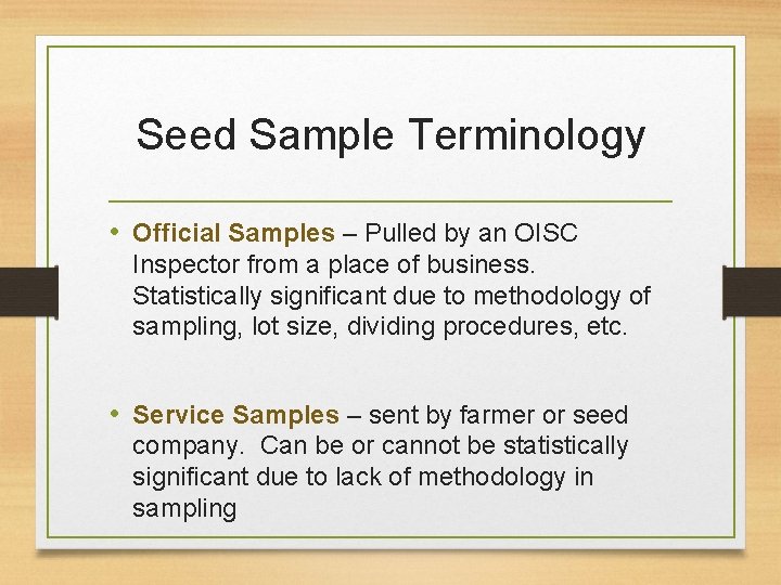 Seed Sample Terminology • Official Samples – Pulled by an OISC Inspector from a
