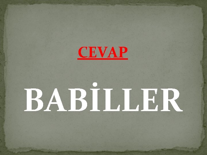 CEVAP BABİLLER 