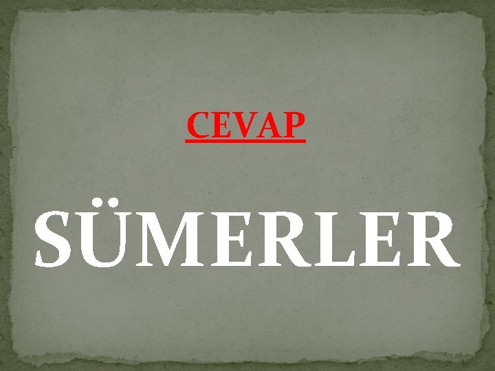 CEVAP SÜMERLER 