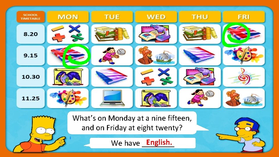 What’s on Monday at a nine fifteen, and on Friday at eight twenty? English.