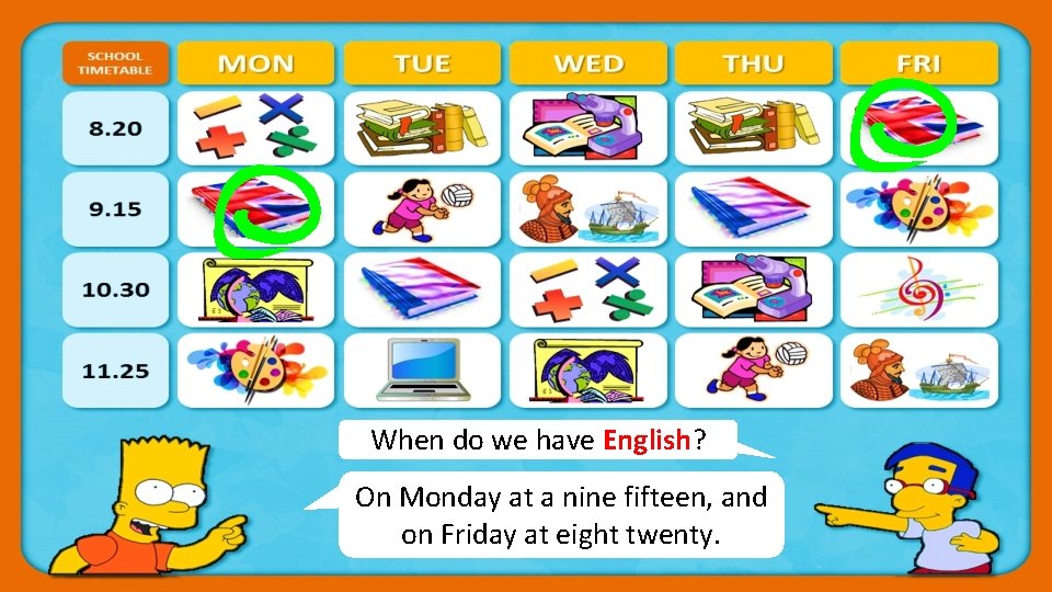 When do we have English? On Monday. CHECK at a nine fifteen, and on