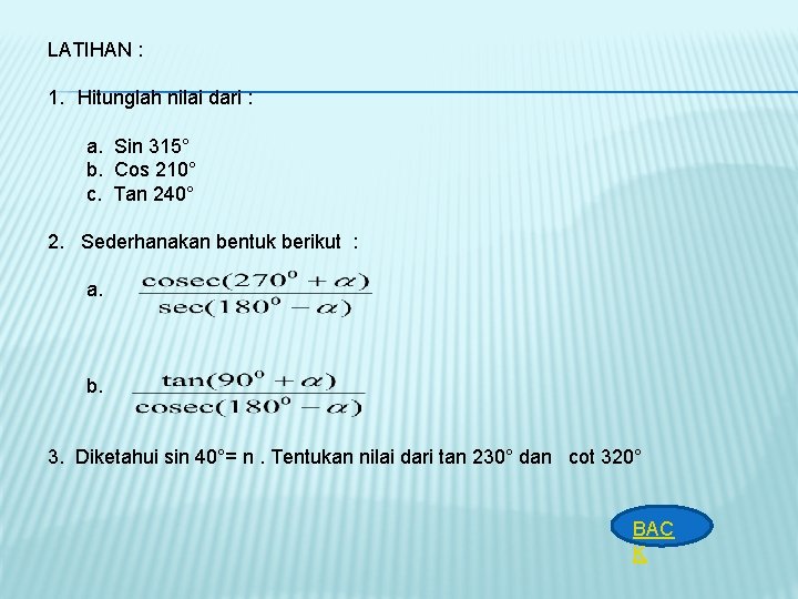 LATIHAN : 1. Hitunglah nilai dari : a. Sin 315° b. Cos 210° c.