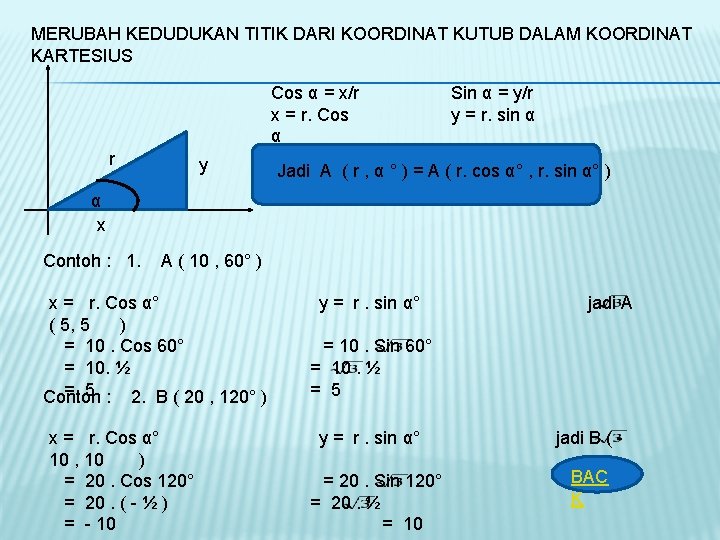 MERUBAH KEDUDUKAN TITIK DARI KOORDINAT KUTUB DALAM KOORDINAT KARTESIUS Cos α = x/r x