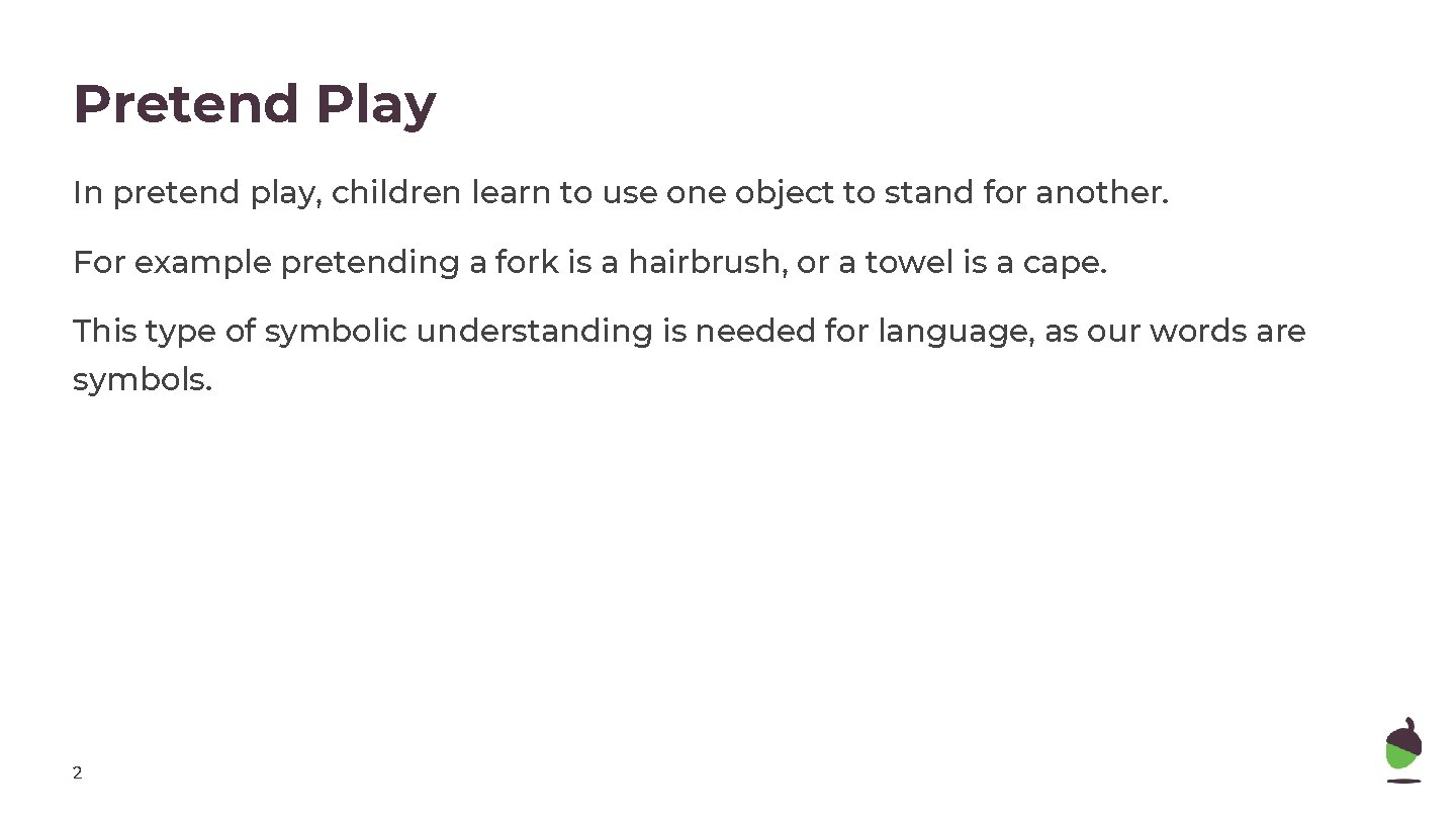 Pretend Play In pretend play, children learn to use one object to stand for