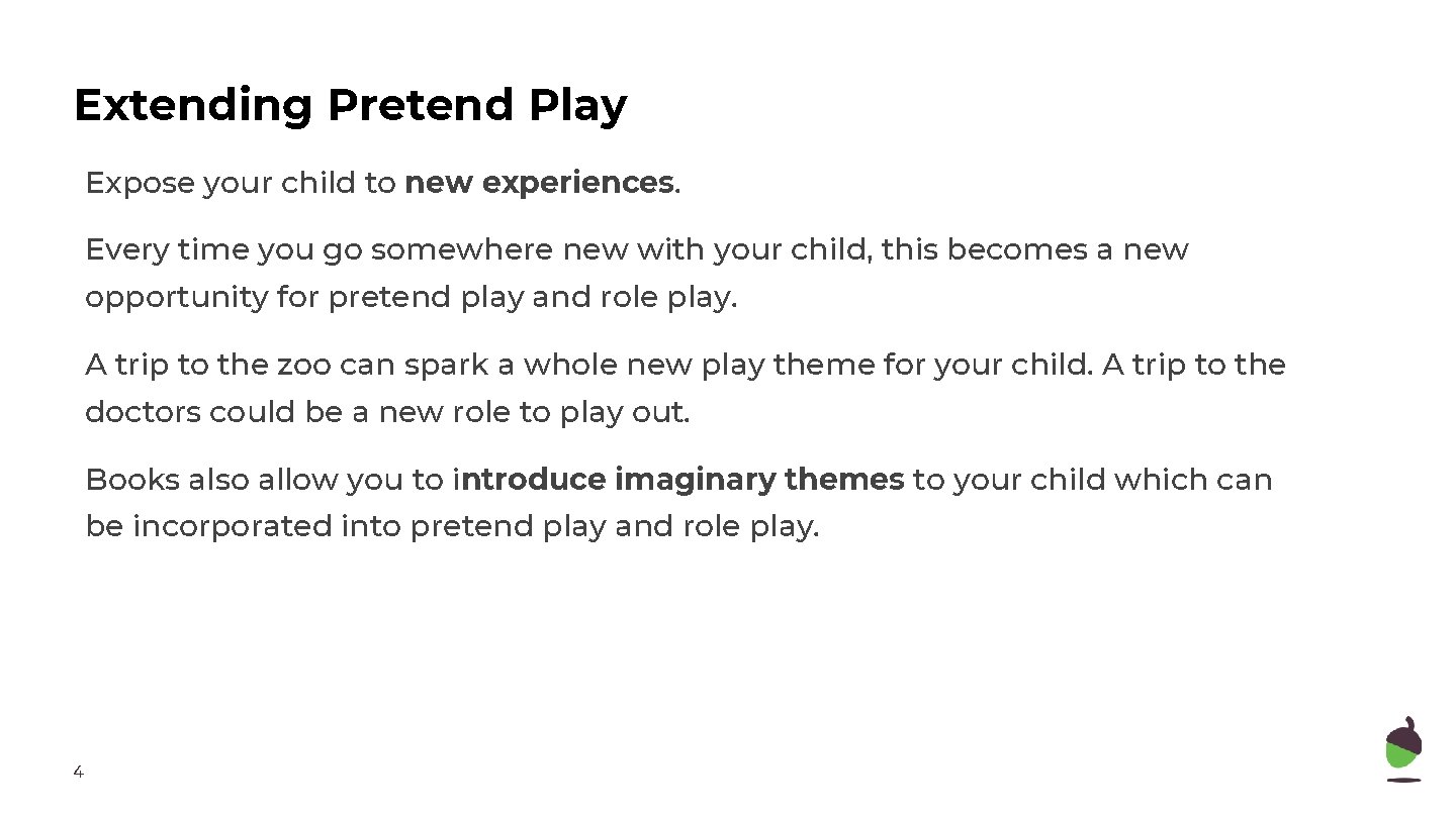 Extending Pretend Play Expose your child to new experiences. Every time you go somewhere