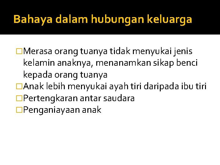 Bahaya dalam hubungan keluarga �Merasa orang tuanya tidak menyukai jenis kelamin anaknya, menanamkan sikap