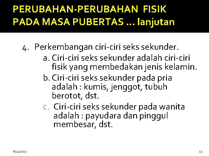 PERUBAHAN-PERUBAHAN FISIK PADA MASA PUBERTAS … lanjutan 4. Perkembangan ciri-ciri seks sekunder. a. Ciri-ciri