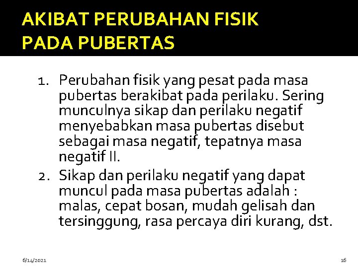 AKIBAT PERUBAHAN FISIK PADA PUBERTAS 1. Perubahan fisik yang pesat pada masa pubertas berakibat