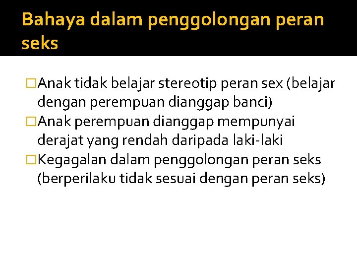 Bahaya dalam penggolongan peran seks �Anak tidak belajar stereotip peran sex (belajar dengan perempuan