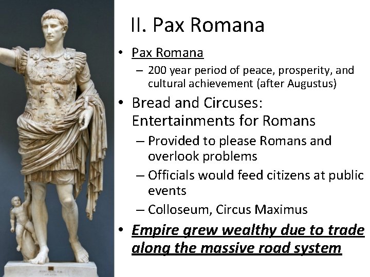 II. Pax Romana • Pax Romana – 200 year period of peace, prosperity, and