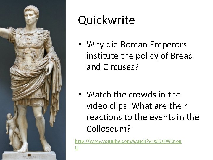Quickwrite • Why did Roman Emperors institute the policy of Bread and Circuses? •