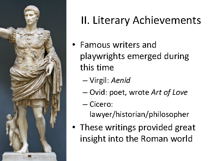 II. Literary Achievements • Famous writers and playwrights emerged during this time – Virgil: