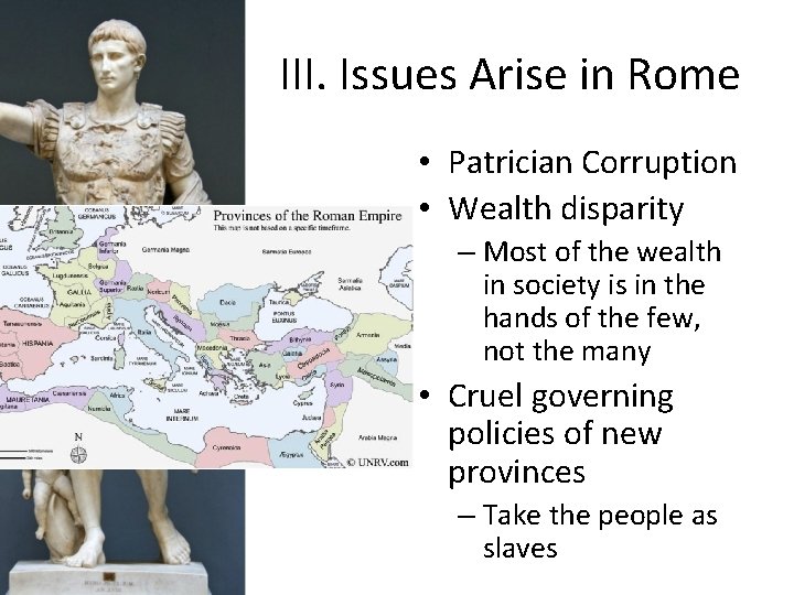 III. Issues Arise in Rome • Patrician Corruption • Wealth disparity – Most of
