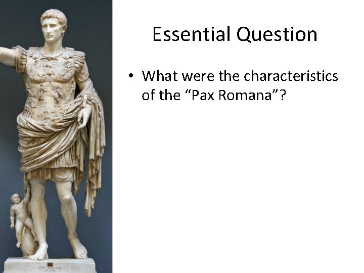 Essential Question • What were the characteristics of the “Pax Romana”? 