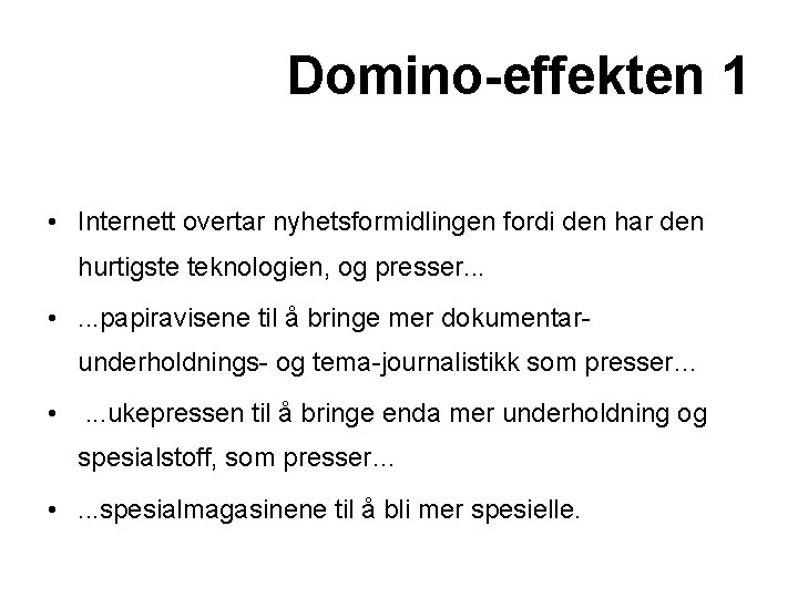 Domino-effekten 1 • Internett overtar nyhetsformidlingen fordi den har den hurtigste teknologien, og presser.