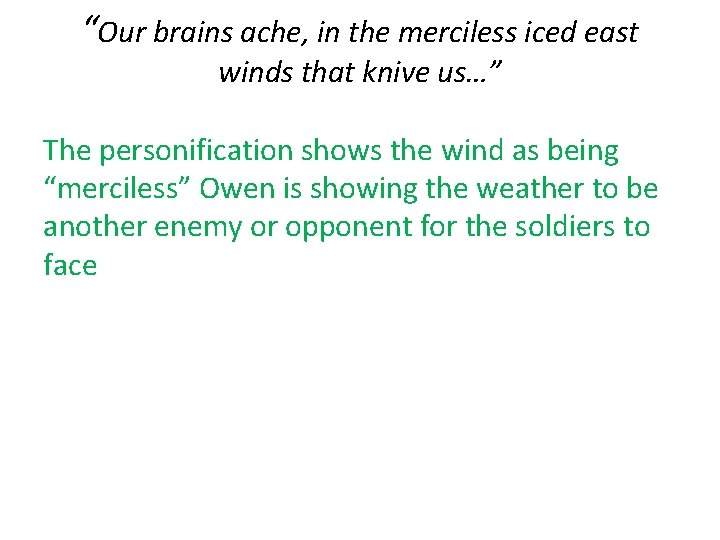 “Our brains ache, in the merciless iced east winds that knive us…” The personification