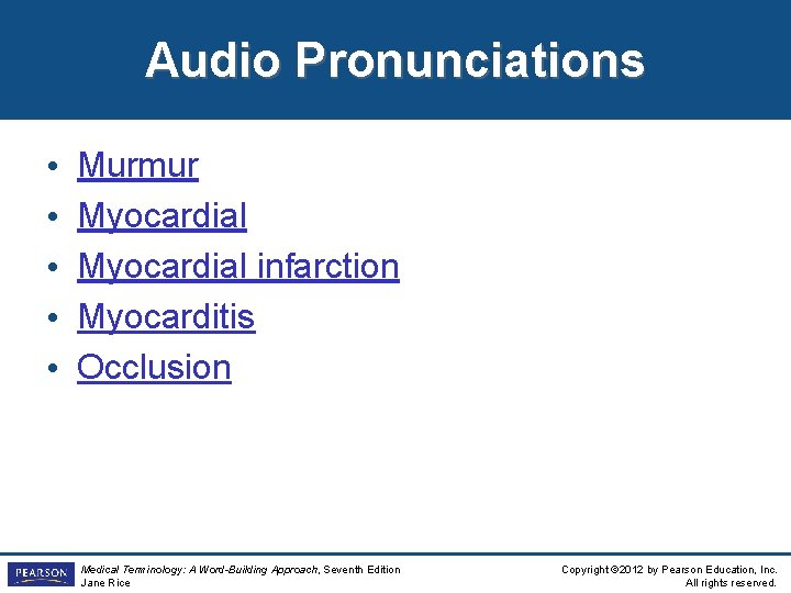 Audio Pronunciations • • • Murmur Myocardial infarction Myocarditis Occlusion Medical Terminology: A Word-Building
