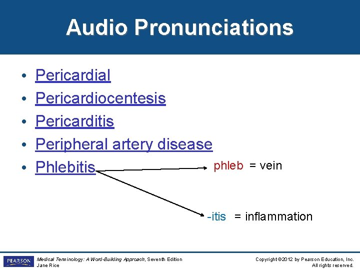 Audio Pronunciations • • • Pericardial Pericardiocentesis Pericarditis Peripheral artery disease phleb Phlebitis =